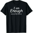 thumbnail image 1 of I am Enough Heart, Inspirational, Motivational, Quotes T-Shirt, 1 of 4