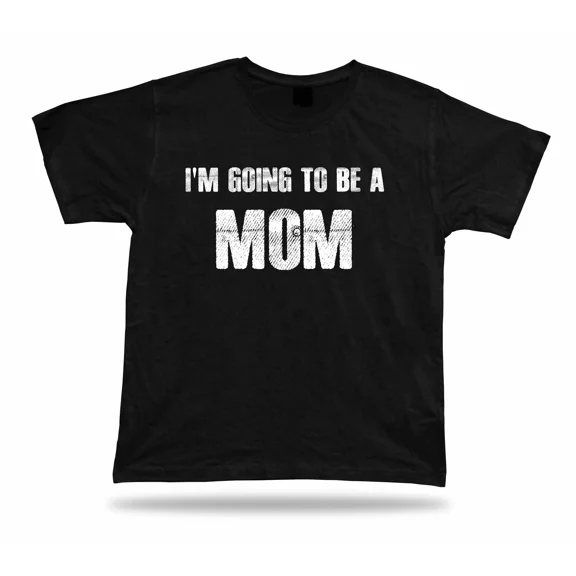I am Going To Be A mom funny T Shirt mama mamy Day idea Gift Expecting Baby born