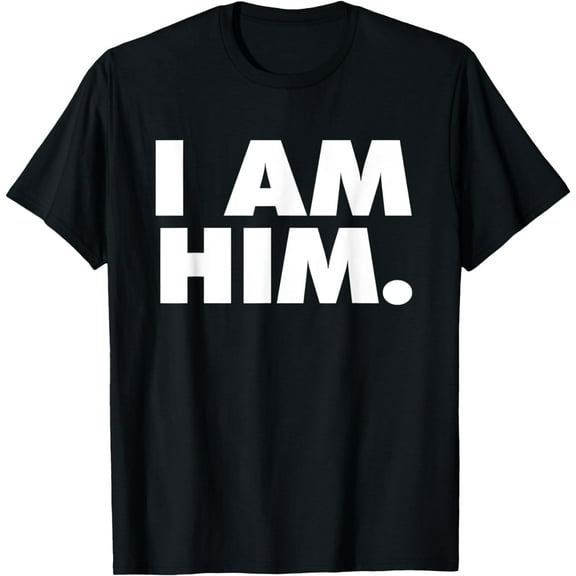 I am Him T-Shirt mens t shirt，black，women，funny，misfits，men，journey，t-shirt