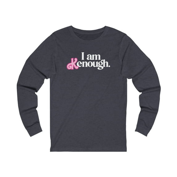 I am K enough, Funny Ken, Boyfriend, Unisex Jersey Long Sleeve Tee