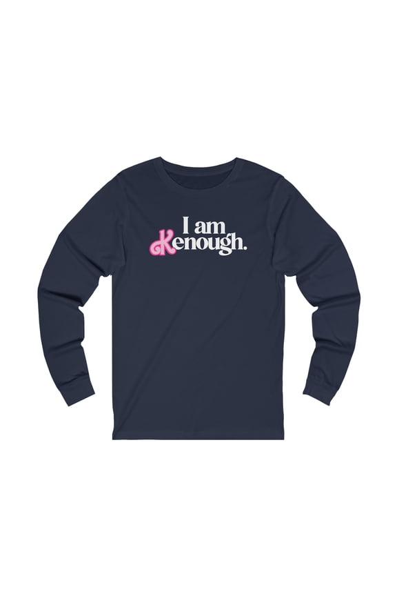 I am  K enough, Funny Ken, Boyfriend, Unisex Jersey Long Sleeve Tee
