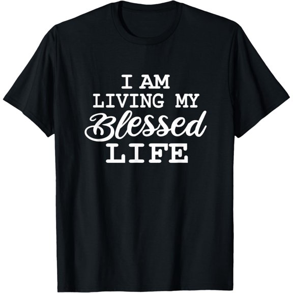 I am Living my Blessed Life: Christian Apparel-Blessed life T-Shirt
