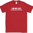 thumbnail image 1 of I am Not Lazy I am Physically Conservative T-Shirt Funny Sarcastic Humor Tee - Red, 5XL, 1 of 1