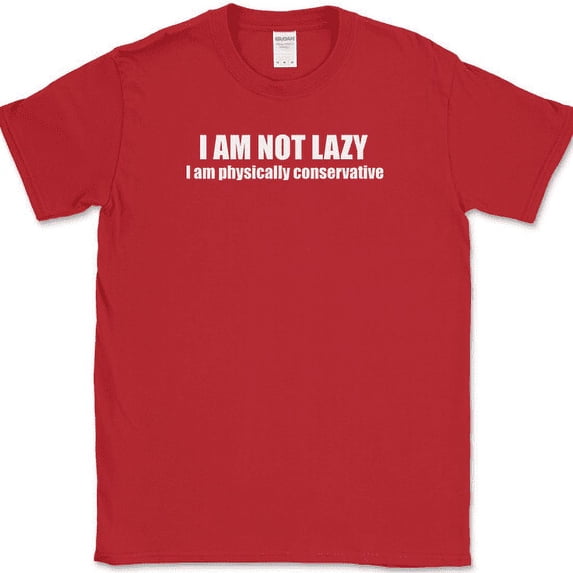 I am Not Lazy I am Physically Conservative T-Shirt Funny Sarcastic Humor Tee - Red, 5XL