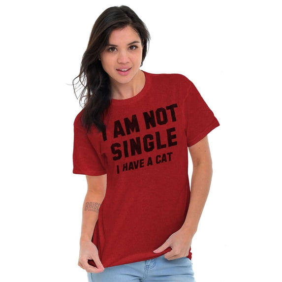 I am Not Single I Have a Cat Funny Women's Graphic T Shirt Tees Brisco Brands S
