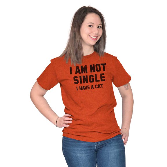 I am Not Single I Have a Cat Funny Women's Graphic T Shirt Tees Brisco Brands X