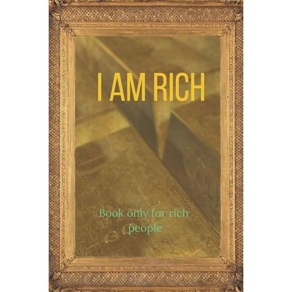 I am RICH book only for rich people: without this book you can't be rich!, (Paperback)