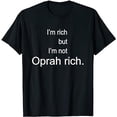 thumbnail image 1 of I am Rich but I’m Not Oprah Rich Firefly Lane Funny Quote T-Shirt, 1 of 5