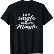 I am Single ready to mingle Single Men being single humor T-ShirtMen and women, Black T-shirt, size Extra large