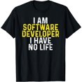 thumbnail image 1 of I am Software Developer. I have no life - Funny T-Shirt, 1 of 4