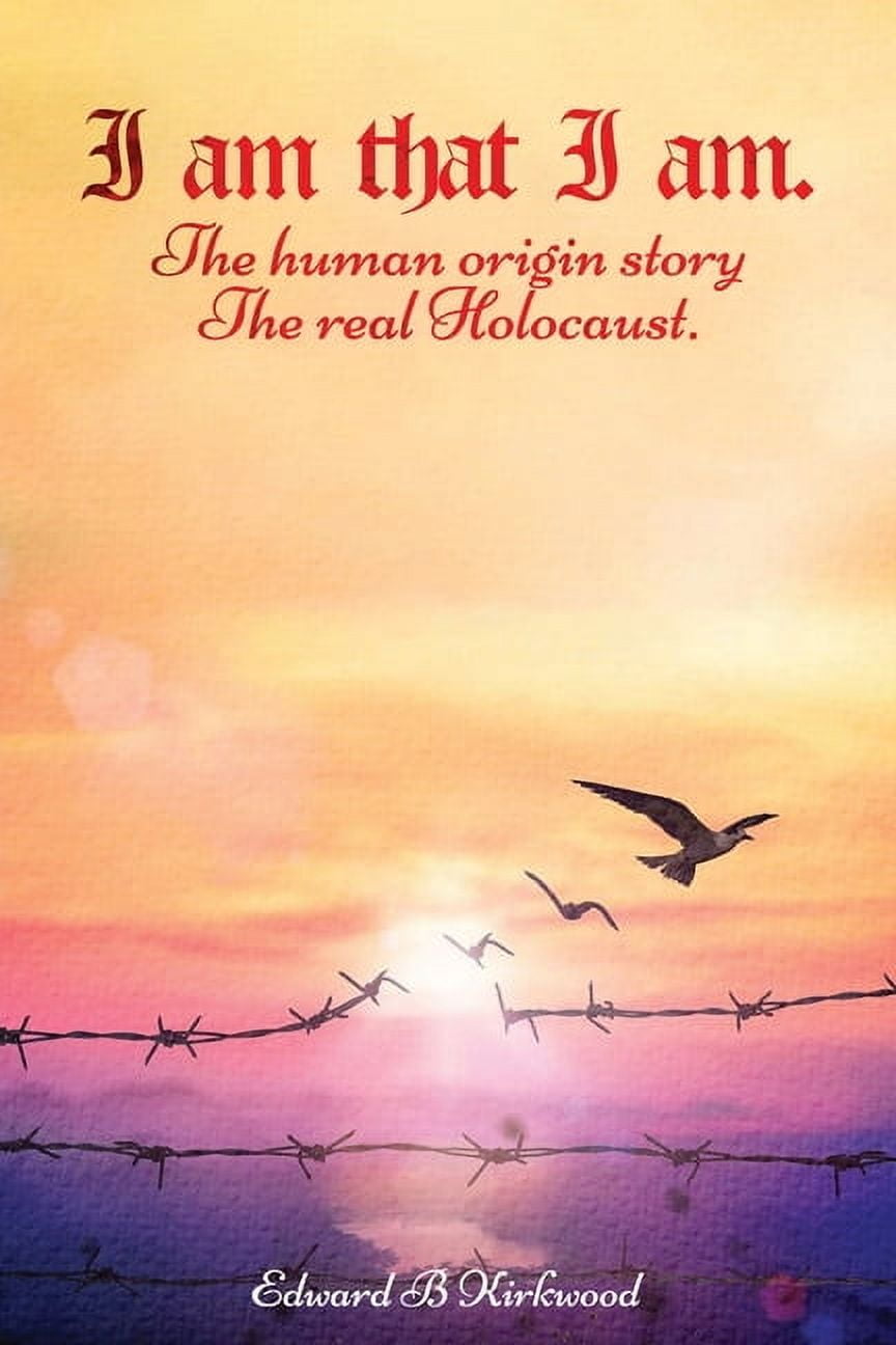 I am That I am.: The Human origin Story - The Real Holocaust, (Paperback)