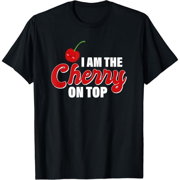 I am The Cherry on top T-Shirt