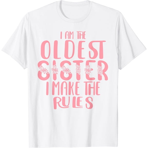 I am The Oldest Sister I Make The Rules Matching Sibling T-Shirt100% cotton
