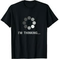 thumbnail image 1 of I am Thinking, Loading, Buffering Funny Gift T-Shirt, 1 of 4