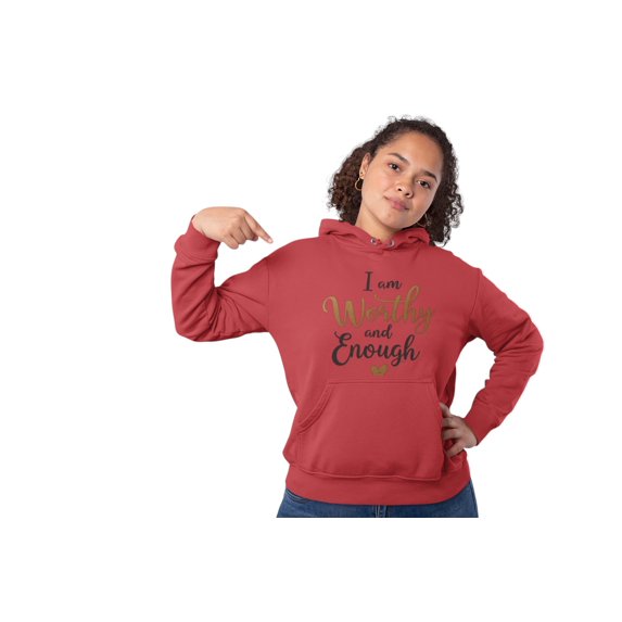 I am Worthy and Enough sweatshirt Hoodie
