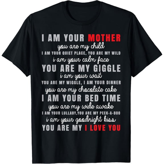 I am Your Mother you are my child - Mother Mom T-Shirt