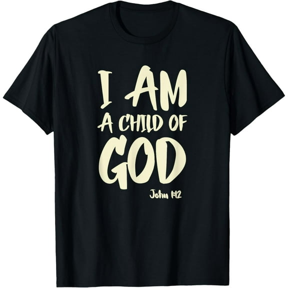 I am a Child of God John 1:12 Have Faith in Jesus Christ T-Shirt