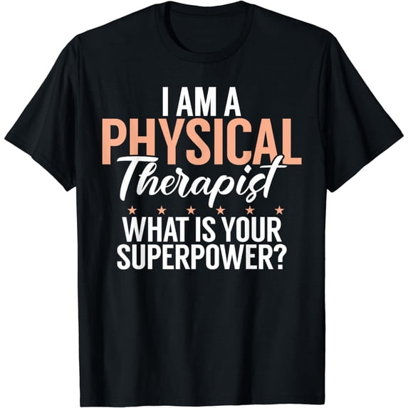 I am a Physical Therapist what is your Superpower T-Shirt