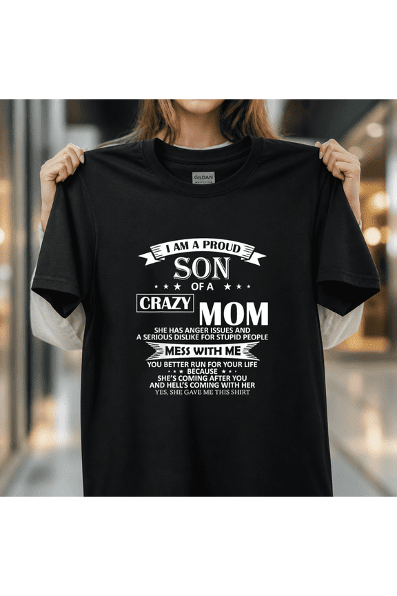 I am a Proud Son of Crazy Mom Shirt Funny Gift Unisex T-Shirt, S-5XL