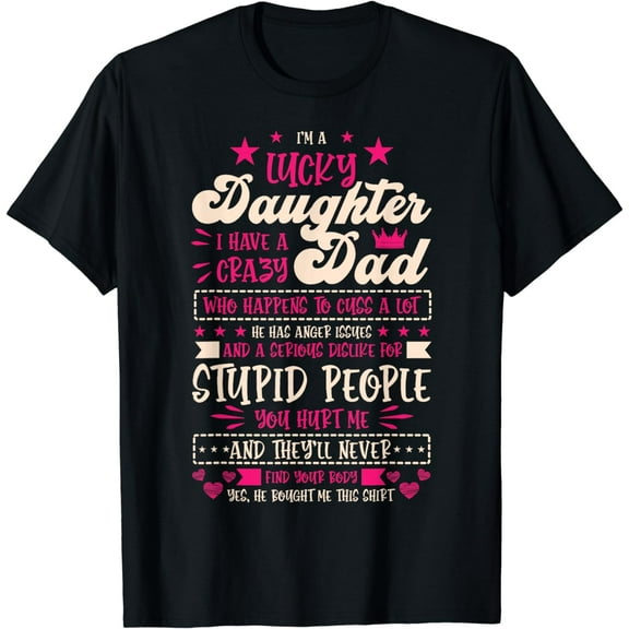 I am a lucky Daughter i have crazy Dad Daughter T-Shirt