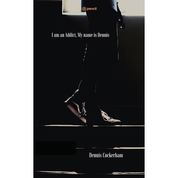 I am an Addict, My name is Dennis, (Paperback)