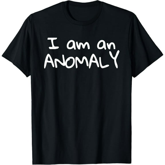 I am an Anomaly t shirt T-Shirt