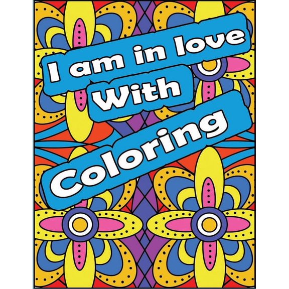 I am in love with coloring: Adult curse words and insults, Geometric Mandala Designs Coloring Book (Paperback)