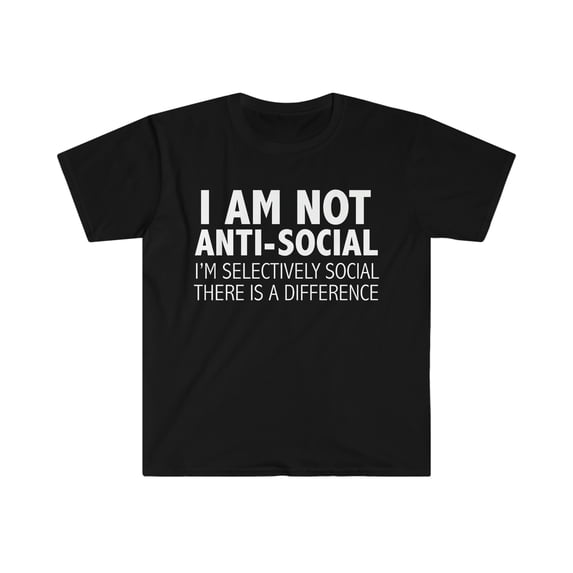I am not Anti Social Just Selective Unisex T-shirt S-3XL Grumpy Sarcasm