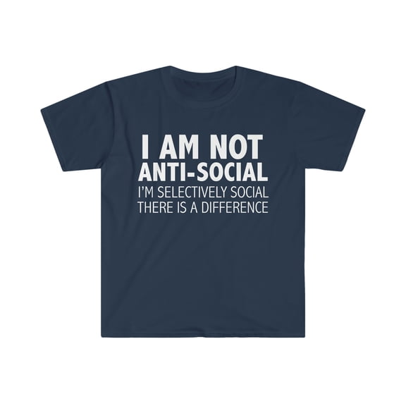 I am not Anti Social Just Selective  Unisex T-shirt S-3XL Grumpy Sarcasm