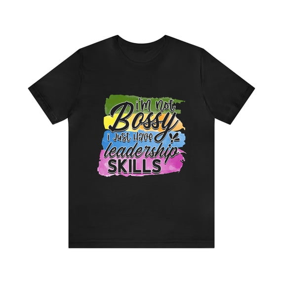 I am not bossy just have leadership skills Unisex Jersey Short Sleeve Tee