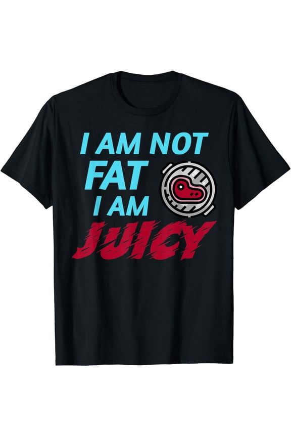 I am not fat I am juicy T-Shirt
