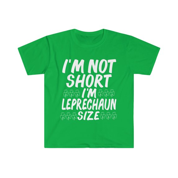 I am not short I am Leprechaun size Unisex T-shirt S-3XL St Patrick's Day