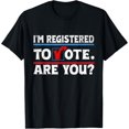 I am registered to vote are you? American Election 2024 TShirt