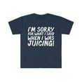 thumbnail image 1 of I am sorry for what I said when I when I was Juicing Unisex T-shirt S-3XL, 1 of 2