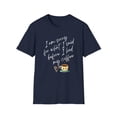 thumbnail image 1 of I am sorry for what i said before coffee- Unisex shirt, 1 of 4