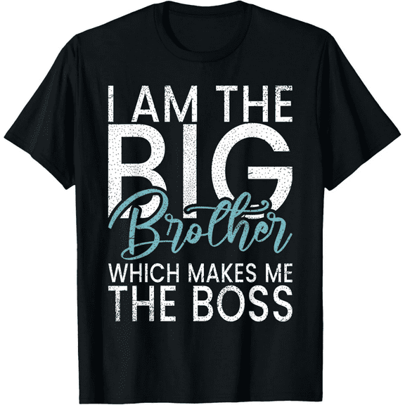 I am the Big Brother which makes me the Boss Big Brother T-Shirt