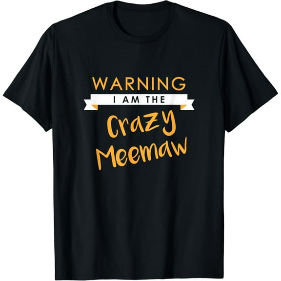 I am the Crazy Meemaw Shirt, Funny Cute Matching Gift