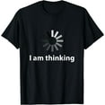 thumbnail image 1 of I am thinking T-shirt, 1 of 4