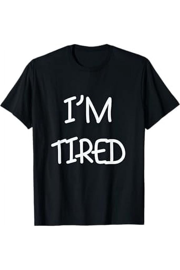 I am tired funny T-Shirt
