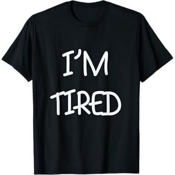 I am tired funny T-Shirt