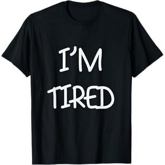 I am tired funny T-Shirt