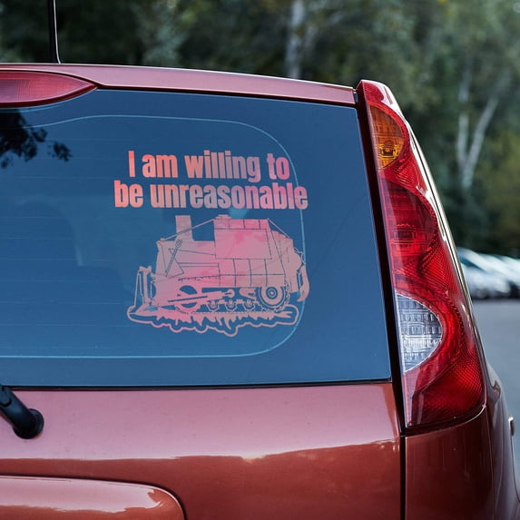I am willing to be unreasonable Vinyl decal