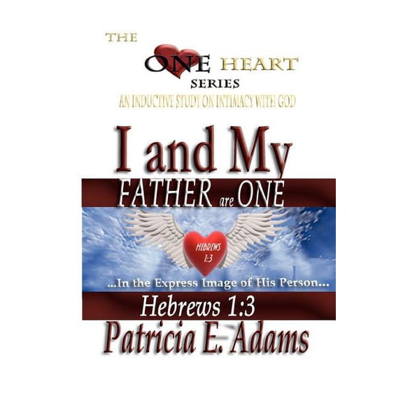 Intimacy with God I and My Father Are One: Abiding In My Regained Position Of Oneness And Intimacy With God, Book 4, (Paperback)