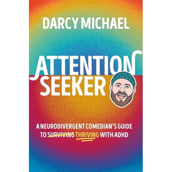 Attention Seeker: A Neurodivergent Comedian's Guide to Thriving with ADHD, (Hardcover)