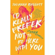 I'd Really Prefer Not to Be Here with You, and Other Stories, Paperback