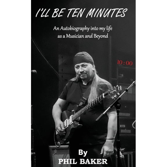 I'll Be 10 Minutes: An Autobiography into my life as a Musician and Beyond, (Hardcover)