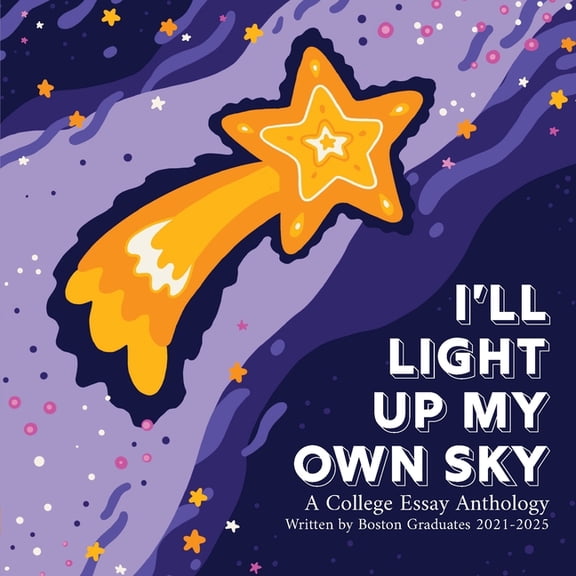 I'll Light Up My Own Sky: A College Essay Anthology Written by Boston Graduates 2021-2025, (Paperback)