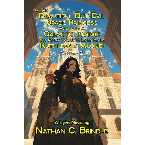 I'm the Beautiful But Evil Space Pr I'm the Beautiful But Evil Space Princess Who Rules A Galactic Empire But Really Wants To Leave People Ruthlessly A, Book 2, (Paperback)