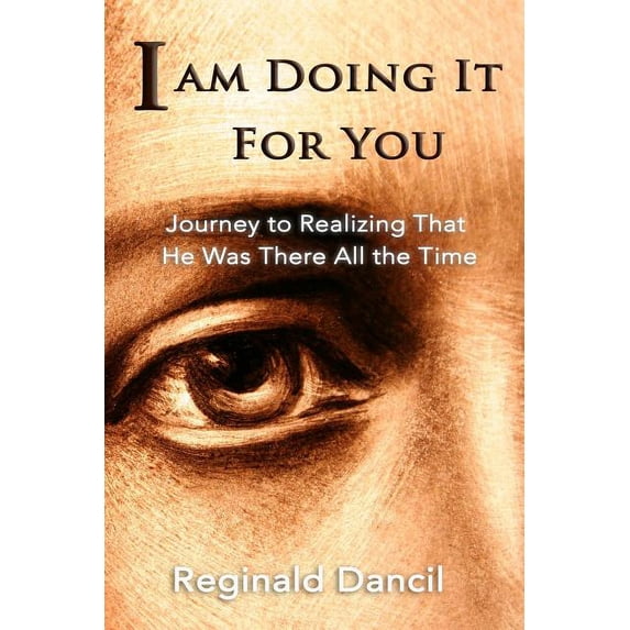 I'm Doing It For You: Journey to Realizing that He Was There All the Time, (Paperback)