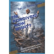 I'm Forgiven! Now What? Ministerial Integrity and the Hard Road to Restoration, Paperback